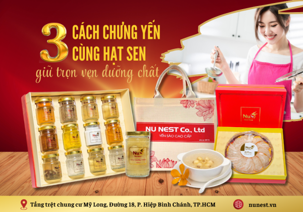 Khám phá 3 cách chưng yến cùng với hạt sen giữ trọn các dưỡng chất