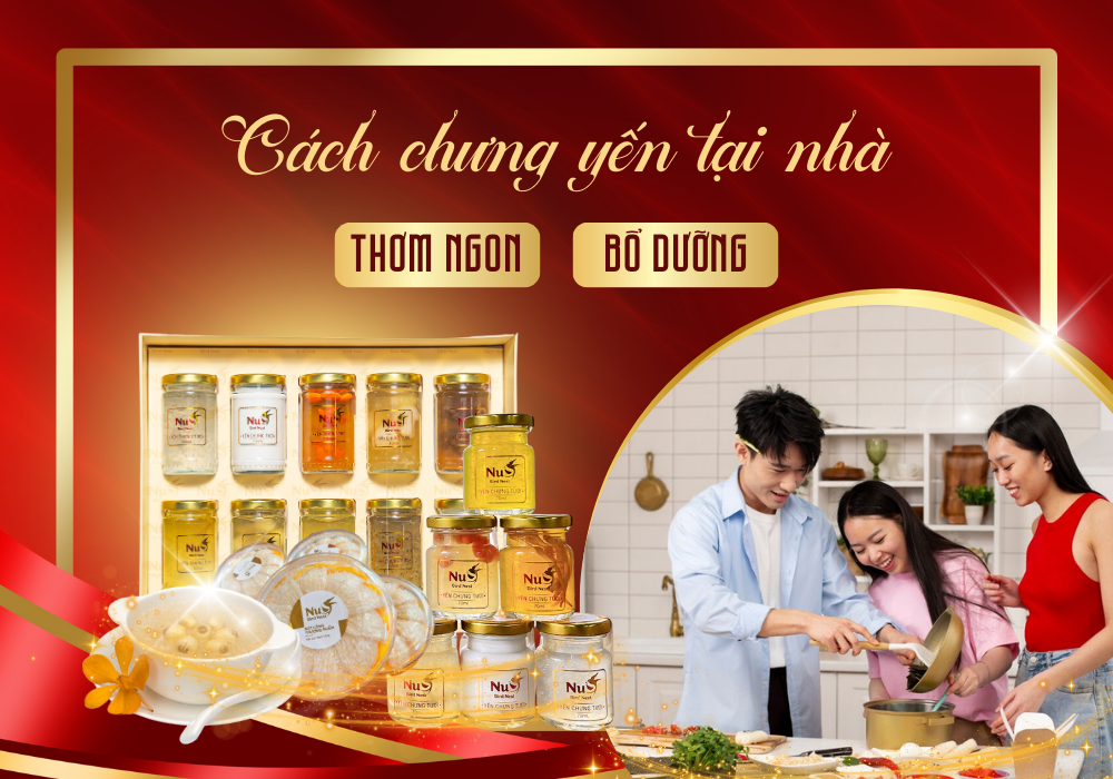 CÁCH CHƯNG YẾN TẠI NHÀ DỄ LÀM – GIỮ NGUYÊN DƯỠNG CHẤT